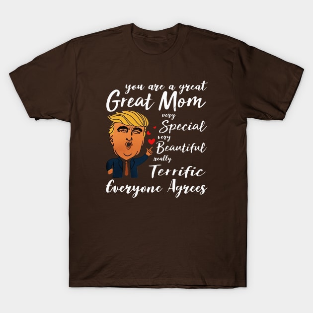 Trump You are a great Mom very special beautiful terrific T-Shirt by leonymesy